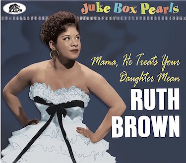 Brown ,Ruth - Mama , He Treats Your Daughter Mean
